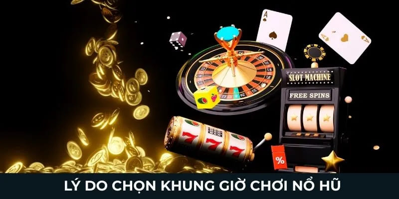 Khung giờ nổ hũ Debet trong thế giới slot game